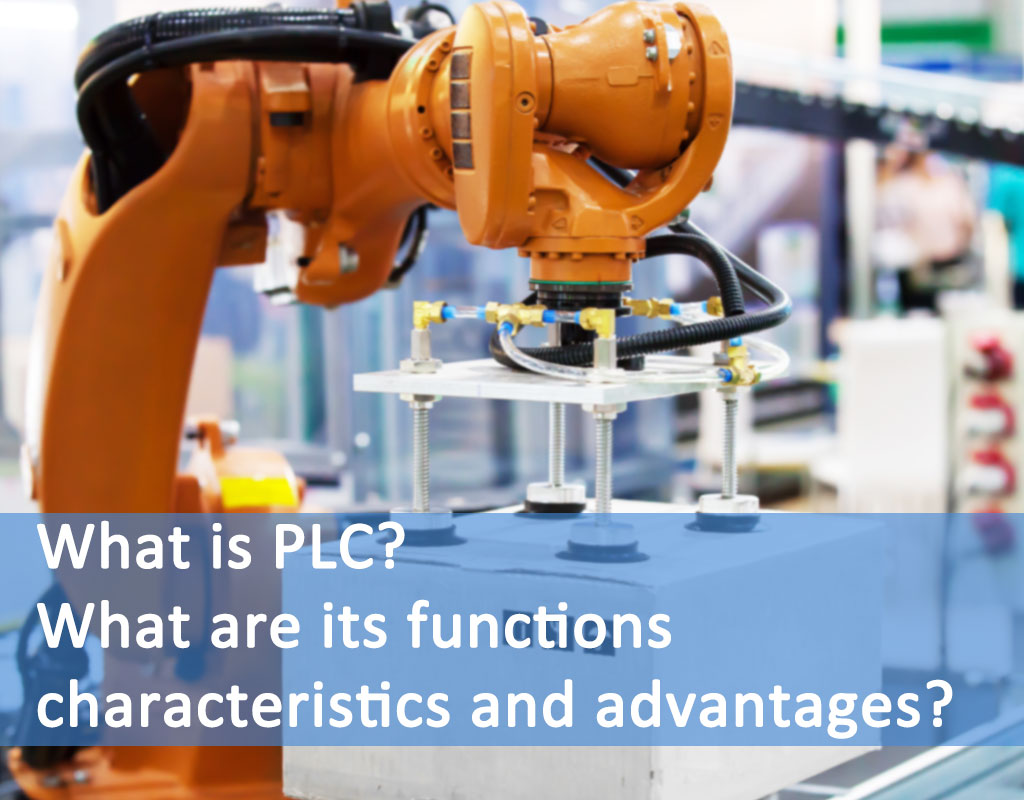 Cos'è il PLC? Quali sono le sue funzioni, caratteristiche e vantaggi?